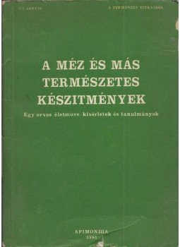 Jarvis, D. C. - A méz és más természetes készítmények Jarvis, D. C. - A méz és más természetes készítmények, Budapest 1981 antikvár könyv