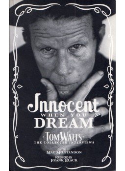 Mac Montandon - Innocent When You Dream: Tom Waits - The Collected Interviews Mac Montandon - Innocent When You Dream: Tom Waits - The Collected Interviews, London 2006 antikvár könyv