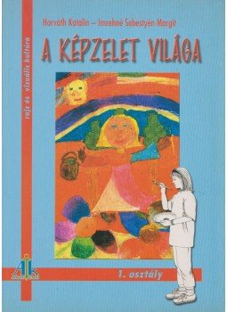Horváth Katalin, Imrehné Sebestyén Margit - A képzelet világa 1. (Rajz és vizuális kultúra) Horváth Katalin, Imrehné Sebestyén Margit - A képzelet világa 1. (Rajz és vizuális kultúra), Celldömölk 2001 antikvár könyv