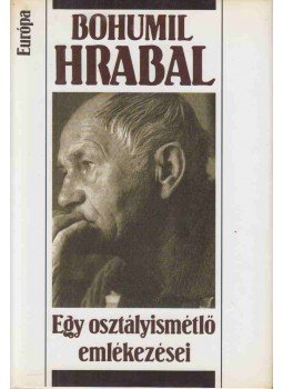Bohumil Hrabal - Egy osztályismétlő emlékezései Bohumil Hrabal - Egy osztályismétlő emlékezései, Budapest 2001 antikvár könyv