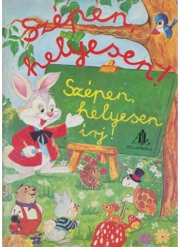 Csájiné Knézics Anikó - Szépen helyesen! 1.osztály Csájiné Knézics Anikó - Szépen helyesen! 1.osztály, Celldömölk 1995 antikvár könyv