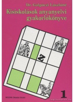 Galgóczi Lászlóné - Kisiskolások anyanyelvi gyakorlókönyve 1. Galgóczi Lászlóné - Kisiskolások anyanyelvi gyakorlókönyve 1., Szeged 1992 antikvár könyv