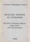 Barnáné Likovszky Márta,Láng Judit,Lőrincz Dénesné - Nevelési gondok az óvodában
