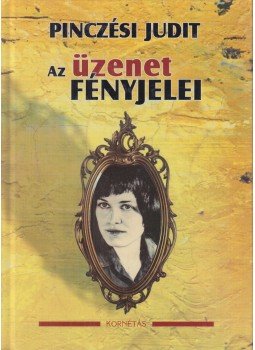 Pinczési Judit - Az üzenet fényjelei Pinczési Judit - Az üzenet fényjelei, Budapest 2011 antikvár könyv