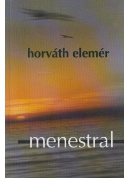 Horváth Elemér - Menestral Horváth Elemér - Menestral, Budapest 2002 antikvár könyv