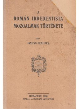 Jancsó Benedek - A román irredentista mozgalmak története, Budapest 1920 antikvár könyv