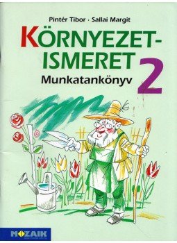 Pintér Tibor, Sallai Margit - Környezetismeret 2. Munkatankönyv Pintér Tibor, Sallai Margit - Környezetismeret 2. Munkatankönyv, Szeged 2003 antikvár könyv