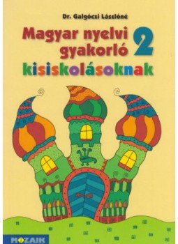 Dr. Galgóczi Lászlóné - Magyar nyelvi gyakorló kisiskolásoknak 2. Dr. Galgóczi Lászlóné - Magyar nyelvi gyakorló kisiskolásoknak 2., Szeged 2008 antikvár könyv