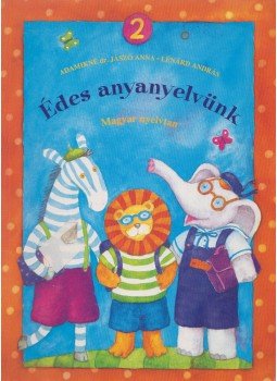 Adamikné dr. Jászó Anna, Lénárd András - Édes anyanyelvünk 2. Adamikné dr. Jászó Anna, Lénárd András - Édes anyanyelvünk 2., Budapest 2006 antikvár könyv