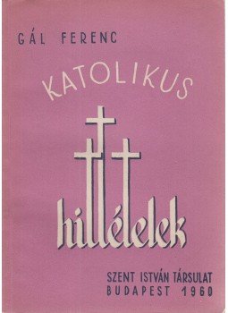Gál Ferenc - Katolikus hittételek Gál Ferenc - Katolikus hittételek, Budapest 1962 antikvár könyv