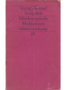 Konrád György - Antipolitik - Mitteleuropäische Meditationen Konrád György - Antipolitik - Mitteleuropäische Meditationen, Frankfurt am Main 1985 antikvár könyv