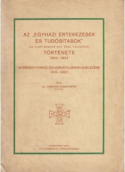 Dr. Horváth Konstantin - Az "egyházi értekezések és tudósítások" (az első magyar kat. teol. folyóirat) története 1820-1824, Veszprém 1937 antikvár könyv