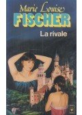 Marie Louise Fischer - La rivale