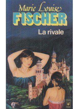 Marie Louise Fischer - La rivale Marie Louise Fischer - La rivale, null 1983 antikvár könyv