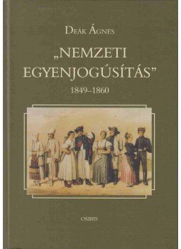 Deák Ágnes - "Nemzeti egyenjogúsítás" Deák Ágnes - "Nemzeti egyenjogúsítás", Budapest 2000 antikvár könyv