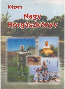 Oggolder Gergely - Képes nagy horgászkönyv Oggolder Gergely - Képes nagy horgászkönyv, Budapest 2002 antikvár könyv