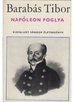 Barabás Tibor - Napóleon foglya Barabás Tibor - Napóleon foglya, Budapest 1971 antikvár könyv