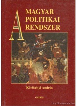 Körösényi András, Tóth Csaba, Török Gábor - A magyar politikai rendszer Körösényi András, Tóth Csaba, Török Gábor - A magyar politikai rendszer, Budapest 2002 antikvár könyv
