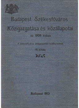 - Budapest székesfőváros közigazgatása és közállapotai az 1908. évben - Budapest székesfőváros közigazgatása és közállapotai az 1908. évben, Budapest 1913 antikvár könyv