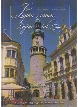 Thaler Tamás, Koltai András - Lajtán innen, Lajtán túl Thaler Tamás, Koltai András - Lajtán innen, Lajtán túl, Budapest 2008 antikvár könyv