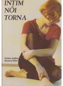 Kriston Andrea, Ruzsonyi Péter - Intim női torna Kriston Andrea, Ruzsonyi Péter - Intim női torna, Budapest 1991 antikvár könyv