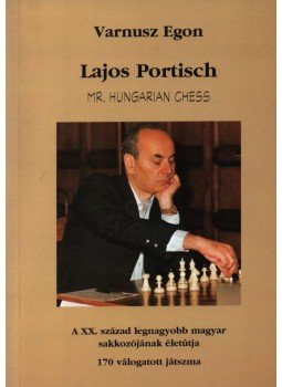 Varnusz Egon - Lajos Portisch, Mr. Hungarian chess Varnusz Egon - Lajos Portisch, Mr. Hungarian chess, Budapest 2000 antikvár könyv