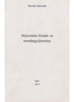 Bozsik Gabriella - Helyesírási feladat- és mondatgyűjtemény Bozsik Gabriella - Helyesírási feladat- és mondatgyűjtemény, Eger 2013 antikvár könyv