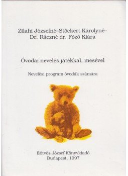 Zilahi Józsefné, Stöckert Károlyné (szerk.), Dr. Ráczné dr. Főző Klára - Óvodai nevelés játékkal, mesével Zilahi Józsefné, Stöckert Károlyné (szerk.), Dr. Ráczné dr. Főző Klára - Óvodai nevelés játékkal, mesével, Budapest 1997 antikvár könyv