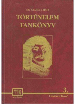 Dr.Gyapay Gábor - Történelem tankönyv 3. Dr.Gyapay Gábor - Történelem tankönyv 3., Pomáz 1998 antikvár könyv