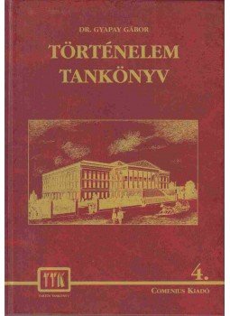Dr.Gyapay Gábor - Történelem tankönyv 4. Dr.Gyapay Gábor - Történelem tankönyv 4., Pomáz 1999 antikvár könyv