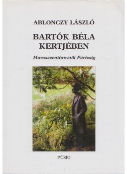Ablonczy László - Bartók Béla kertjében Ablonczy László - Bartók Béla kertjében, Budapest 2003 antikvár könyv