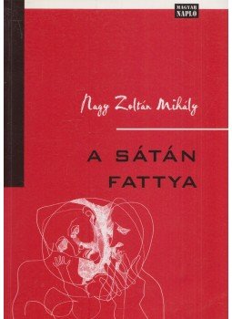 Nagy Zoltán Mihály - A sátán fattya Nagy Zoltán Mihály - A sátán fattya, Budapest 2003 antikvár könyv
