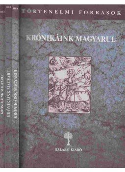 Kulcsár Péter - Krónikáink magyarul III/1-3. Kulcsár Péter - Krónikáink magyarul III/1-3., Budapest 2006 antikvár könyv