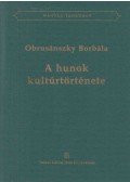 Obrusánszky Borbála - A hunok kultúrtörténete