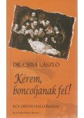Csiba László - Kérem, boncoljanak fel!