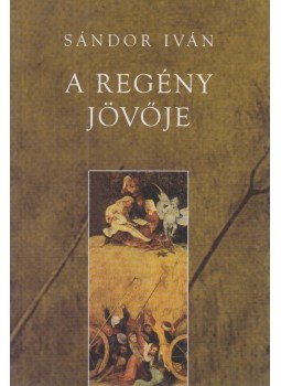 Sándor Iván - A regény jövője Sándor Iván - A regény jövője, Budapest 2002 antikvár könyv