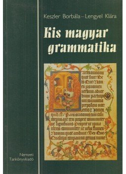 Keszler Borbála, Lengyel Klára - Kis magyar grammatika (dedikált) Keszler Borbála, Lengyel Klára - Kis magyar grammatika (dedikált), Budapest 2002 antikvár könyv