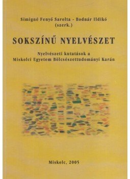 Simigné Fenyő Sarolta, Bodnár Ildikó (szerk.) - Sokszínű nyelvészet (dedikált) Simigné Fenyő Sarolta, Bodnár Ildikó (szerk.) - Sokszínű nyelvészet (dedikált), Miskolc 2005 antikvár könyv