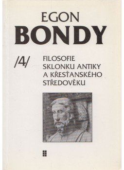 Bondy, Egon - Filosofie Sklonku Antiky a Krestanskéhp Stredoveku, Praha 1993 antikvár könyv