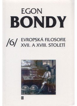 Bondy, Egon - Evropská Filosofie XVII. a XVIII. Století Bondy, Egon - Evropská Filosofie XVII. a XVIII. Století, Praha 1996 antikvár könyv