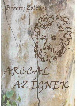 Bobory Zoltán - Arccal az égnek (dedikált) Bobory Zoltán - Arccal az égnek (dedikált), null 2020 antikvár könyv