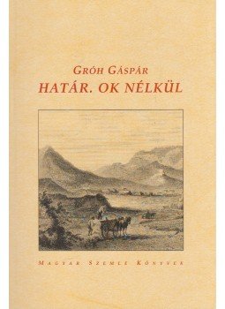 Gróh Gáspár - Határ. Ok nélkül Gróh Gáspár - Határ. Ok nélkül, 2006 antikvár könyv