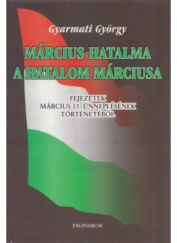 Gyarmati György - Március hatalma, a hatalom márciusa (dedikált) Gyarmati György - Március hatalma, a hatalom márciusa (dedikált), Budapest 1998 antikvár könyv