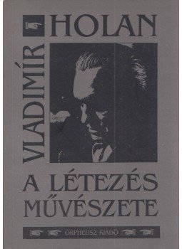 Vladimir Holan - A létezés művészete (dedikált) Vladimir Holan - A létezés művészete (dedikált), null 1999 antikvár könyv