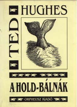 Ted Hughes - A Hold-bálnák (dedikált) Ted Hughes - A Hold-bálnák (dedikált), Budapest 2000 antikvár könyv