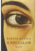Bartis Attila - A nyugalom (dedikált)