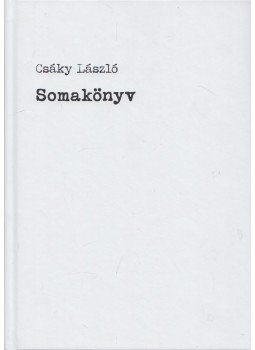 Csáky László - Somakönyv (Aláírt) Csáky László - Somakönyv (Aláírt), null 2022 antikvár könyv