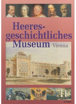 Manfried Rauchensteiner - Heeresgeschichtliches Museum Vienna Manfried Rauchensteiner - Heeresgeschichtliches Museum Vienna, Wien 2000 antikvár könyv