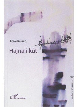 Acsai Roland - Hajnali kút Acsai Roland - Hajnali kút, Budapest 2011 antikvár könyv