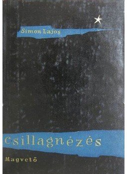 Simon Lajos - Csillagnézés (dedikált) Simon Lajos - Csillagnézés (dedikált), Budapest 1959 antikvár könyv